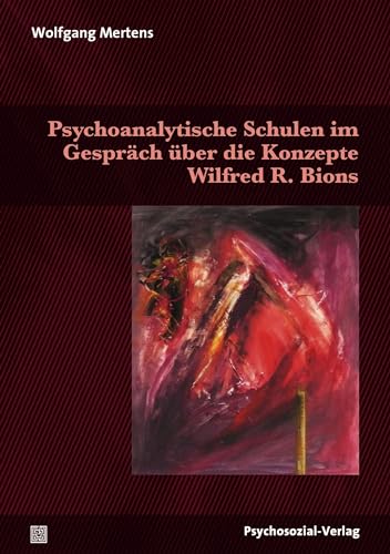 Psychoanalytische Schulen im Gespräch über die Konzepte Wilfred R. Bions (Bibliothek der Psychoanalyse) von Psychosozial Verlag GbR
